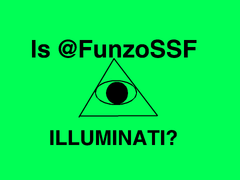 Is @FunzoSSF ILLUMINATI?