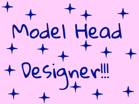 Model Head Designer!!!