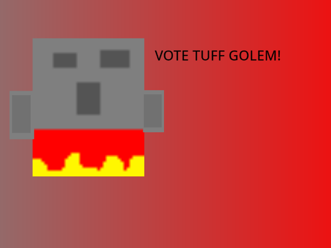 VOTE THE TUFF GOLEM!