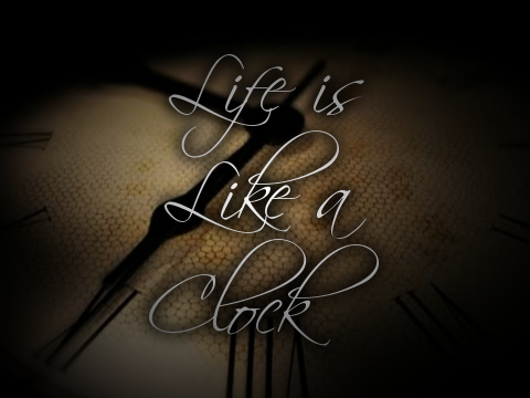 Life is Like a Clock - A Poem