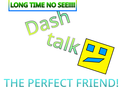 FINALLY, TIME! Dash Talk - The Perfect Friend