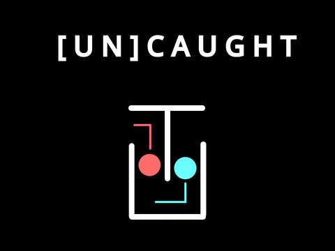 [UN]CAUGHT