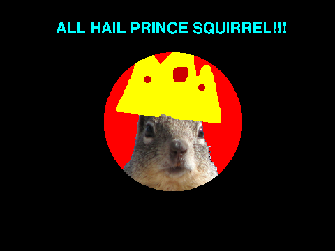 ALL HAIL PRINCE SQUIRREL!!!