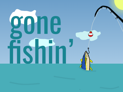 gone fishin'