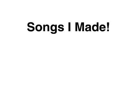 Songs I Made
