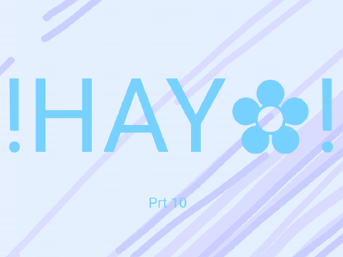 H.A.Y PART 10!!!