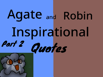 Inspirational Agate and Robin quotes