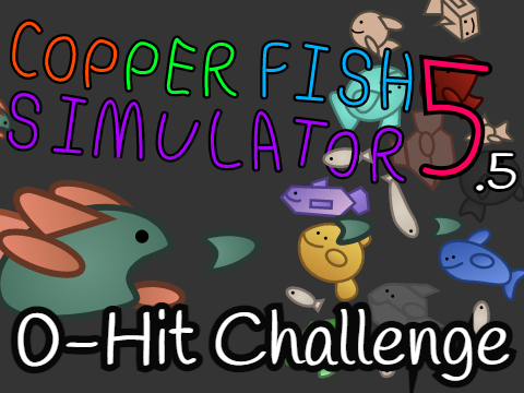 Copper Fish Simulator 5.5: 0-Hit Challenge