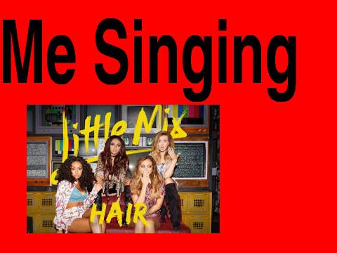 Me Singing Hair By Little Mix