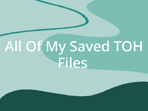 All of My Saved TOH Files
