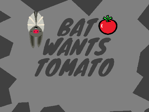 Bat Wants Tomato