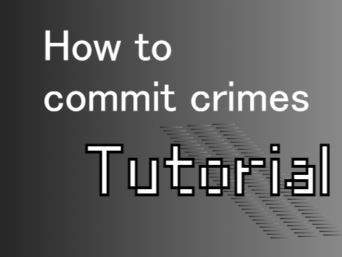 How to commit crimes! Tutorial