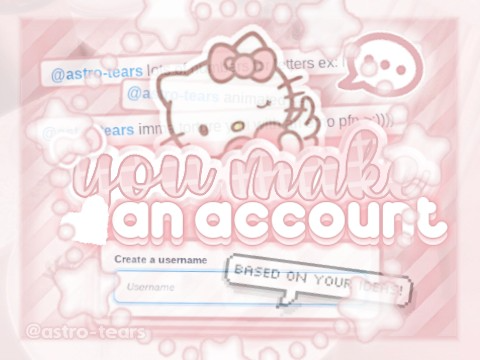 ♡ you make an acc