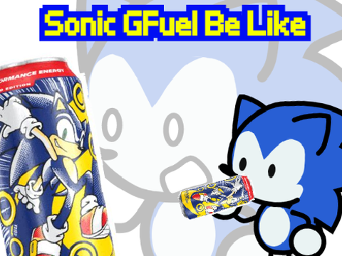 Sonic GFuel Be Like