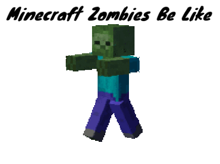 Zombies be like