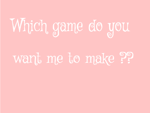Which game do you want me to make?