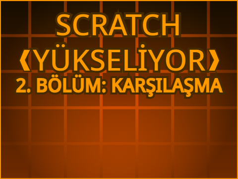 SCRATCH YÜKSELİYOR 2. BÖLÜM
