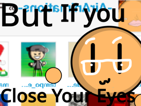 But If You Close Your Eyes