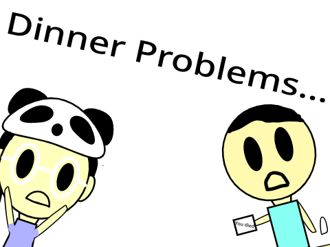 Dinner Problems...
