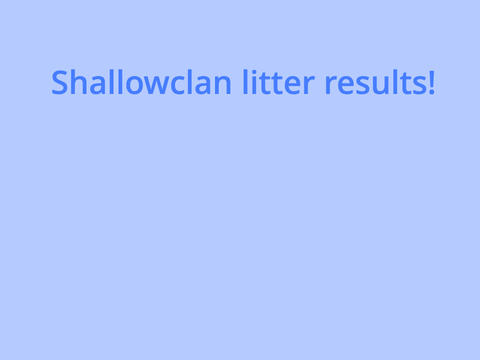 Shallowclan litter results!