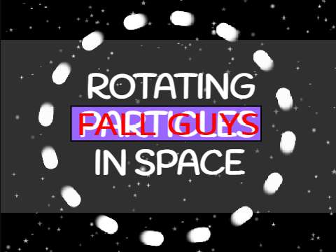 Rotating FALL GUYS in Space