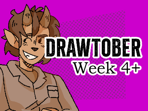| Week 4 + Some || Drawtober |