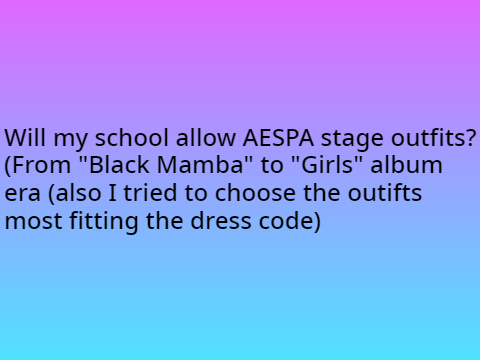 Will my school allow AESPA stage outfits?