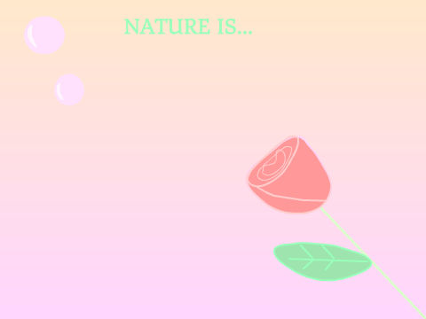 Nature Is...