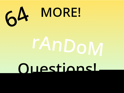 MORE 64 random questions! remix