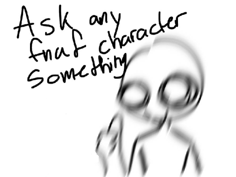 Fnaf Ask and Dares are now open