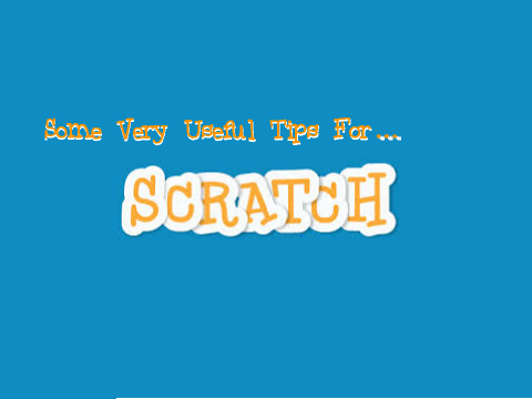 Some very useful TIPS for Scratch!