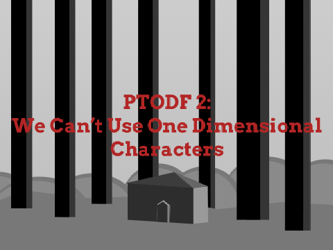 PTODF 2 | "We Can't Use One Dimensional Characters"
