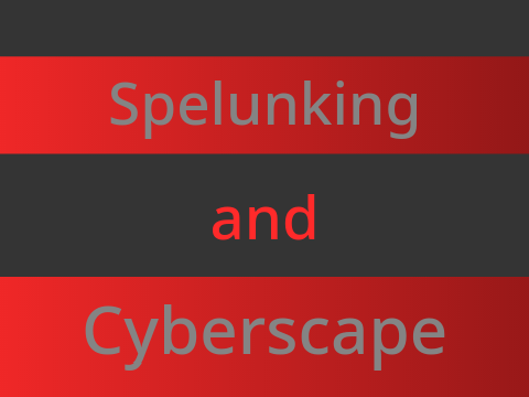 Spelunking and Cyberscape