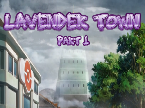 Lavender Town, part 1. *REMADE*