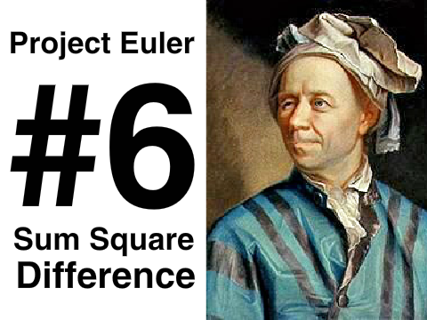 Project Euler #6 - Sum Square Difference