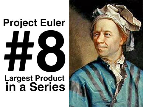 Project Euler #8 - Largest Product in a Series