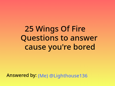 25 Wings of Fire Questions to Answer cause You're Bored