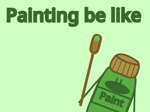 Painting be like