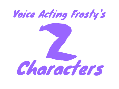 Voice Acting Frosty's Characters ROUND 2
