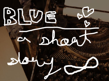 Blue --- a short story