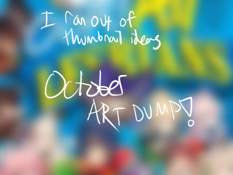 “ october art dump !! ”