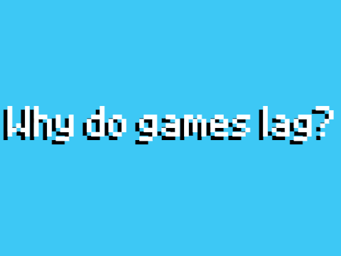 Why do games lag?