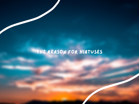 Why I go on hiatuses