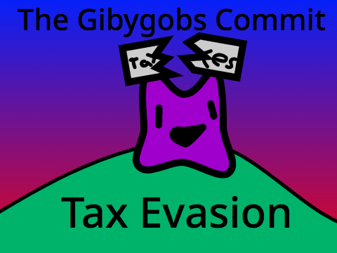 The Gibygobs Commit Tax Evasion
