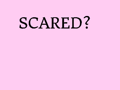 Scared? probably not...