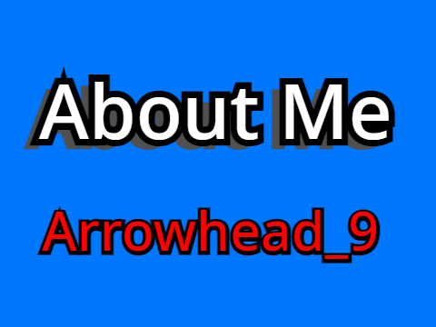 About Me (Arrowhead_9)