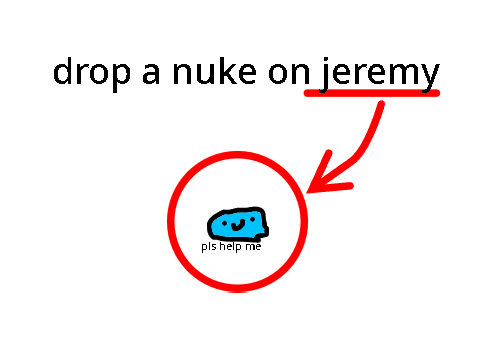 drop a nuke on jeremy