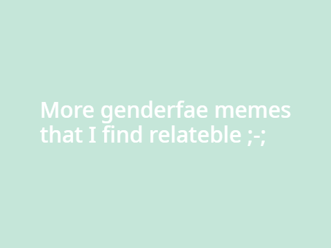 genderfae memes part 2