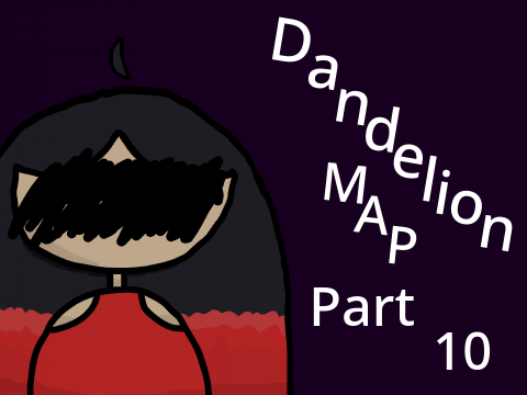 ◈ Dandelion MAP Part 10 ◈