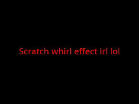 scratch whirl irl lol